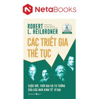 Các Triết Gia Thế Tục - Cuộc Đời, Thời Đại Và Tư Tưởng Của Các Nhà Kinh Tế Vĩ Đại