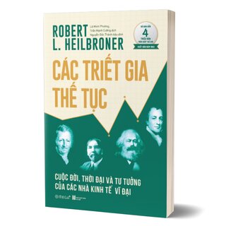 Các Triết Gia Thế Tục - Cuộc Đời, Thời Đại Và Tư Tưởng Của Các Nhà Kinh Tế Vĩ Đại