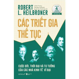 Các Triết Gia Thế Tục - Cuộc Đời, Thời Đại Và Tư Tưởng Của Các Nhà Kinh Tế Vĩ Đại