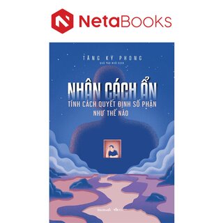 Nhân Cách Ẩn - Tính Cách Quyết Định Số Phận Như Thế Nào