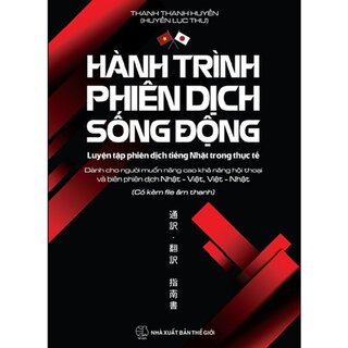 Hành Trình Phiên Dịch Sống Động - Luyện Tập Phiên Dịch Tiếng Nhật Trong Thực Tế