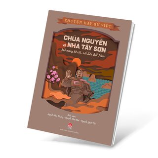 Chuyện Hay Sử Việt - Chúa Nguyễn Và Nhà Tây Sơn - Mở Mang Bờ Cõi, Nối Liền Bắc Nam
