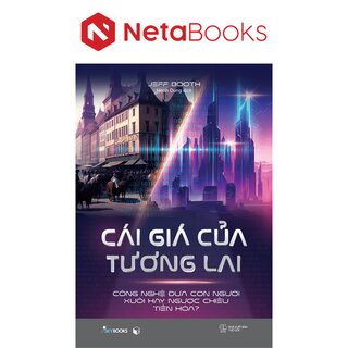 Cái Giá Của Tương Lai - Công Nghệ Đưa Con Người Xuôi Hay Ngược Chiều Tiến Hóa?