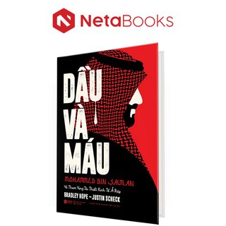 Dầu Và Máu - Mohammed Bin Salman Và Tham Vọng Tái Thiết Kinh Tế Ả-Rập (Bìa Cứng)