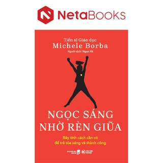 Ngọc Sáng Nhờ Rèn Giũa - Bảy Tính Cách Cần Có Để Trẻ Tỏa Sáng Và Thành Công