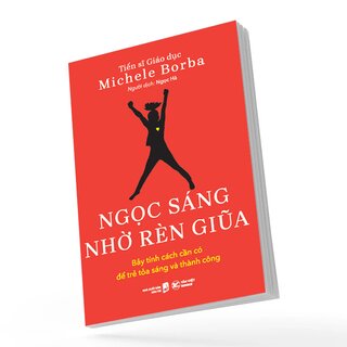 Ngọc Sáng Nhờ Rèn Giũa - Bảy Tính Cách Cần Có Để Trẻ Tỏa Sáng Và Thành Công