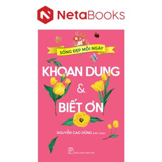 Sống Đẹp Mỗi Ngày - Khoan Dung Và Biết Ơn