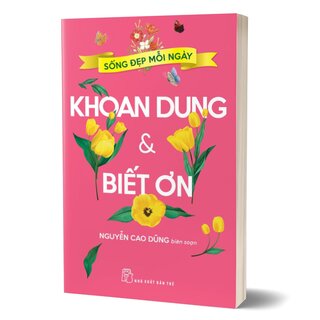 Sống Đẹp Mỗi Ngày - Khoan Dung Và Biết Ơn