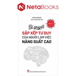 Những Điều Công Ty Không Dạy Bạn - Bí Quyết Sắp Xếp Tư Duy Của Người Làm Việc Năng Suất Cao