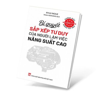 Những Điều Công Ty Không Dạy Bạn - Bí Quyết Sắp Xếp Tư Duy Của Người Làm Việc Năng Suất Cao