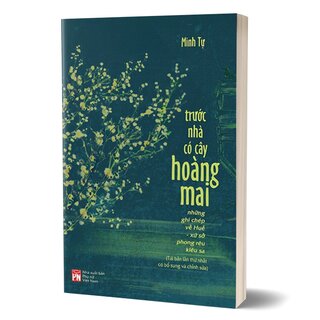 Trước Nhà Có Cây Hoàng Mai - Những Ghi Chép Về Huế - Xứ Sở Phong Rêu Kiêu Sa