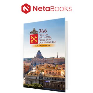 266 Triều Đại Giáo Hoàng Trong Dòng Lịch Sử Giáo Hội (Bìa Cứng)