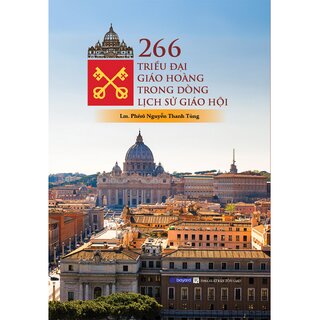 266 Triều Đại Giáo Hoàng Trong Dòng Lịch Sử Giáo Hội (Bìa Cứng)