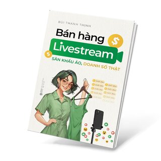 Bán Hàng Livestream - Sân Khấu Ảo, Doanh Số Thật