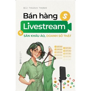 Bán Hàng Livestream - Sân Khấu Ảo, Doanh Số Thật