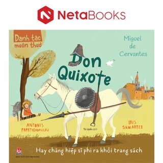 Danh Tác Muôn Thuở - Don Quixote Hay Chàng Hiệp Sĩ Phi Ra Khỏi Trang Sách
