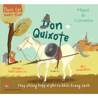 Danh Tác Muôn Thuở - Don Quixote Hay Chàng Hiệp Sĩ Phi Ra Khỏi Trang Sách