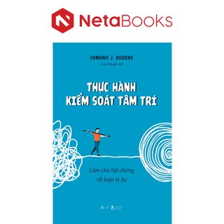 Thực Hành Kiểm Soát Tâm Trí - Làm Chủ Hội Chứng Rối Loạn Lo Âu