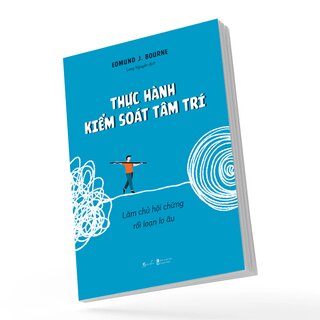 Thực Hành Kiểm Soát Tâm Trí - Làm Chủ Hội Chứng Rối Loạn Lo Âu