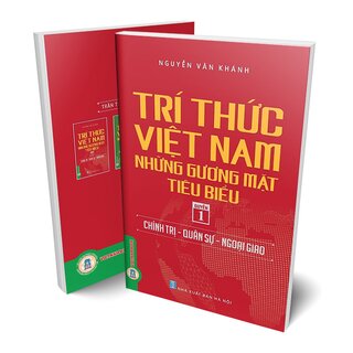 Trí Thức Việt Nam Những Gương Mặt Tiêu Biểu - Quyển 1: Chính Trị - Quân Sự - Ngoại Giao