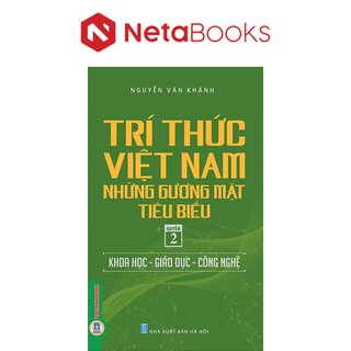 Trí Thức Việt Nam Những Gương Mặt Tiêu Biểu - Quyển 2: Khoa Học - Giáo Dục - Công Nghệ