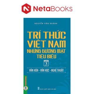 Trí Thức Việt Nam Những Gương Mặt Tiêu Biểu - Quyển 3: Văn Hóa - Văn Học - Nghệ Thuật