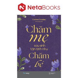 Chăm Mẹ Sau Sinh Tận Tình Như Chăm Bé