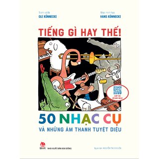 Tiếng Gì Hay Thế! - 50 Nhạc Cụ Và Những Âm Thanh Kì Diệu