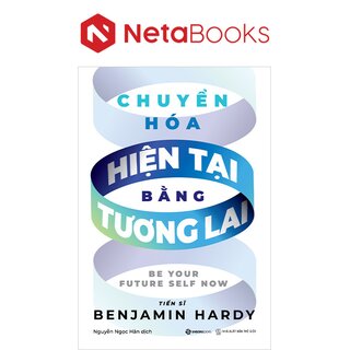 Chuyển Hóa Hiện Tại Bằng Tương Lai