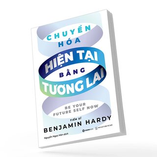 Chuyển Hóa Hiện Tại Bằng Tương Lai