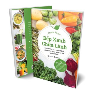 Bếp Xanh Chữa Lành - Dinh Dưỡng Cho Người Bệnh Và Phương Pháp Giúp Cơ Thể Tự Chữa Lành