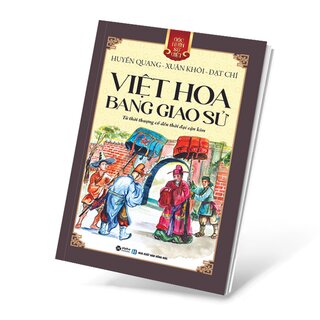 Góc Nhìn Sử Việt: Việt Hoa Bang Giao Sử - Từ Thời Thượng Cổ Đến Thời Đại Cận Kim