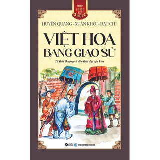 Góc Nhìn Sử Việt: Việt Hoa Bang Giao Sử - Từ Thời Thượng Cổ Đến Thời Đại Cận Kim