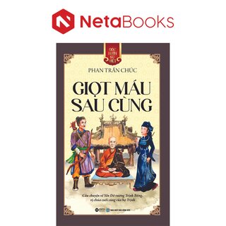 Góc Nhìn Sử Việt: Giọt Máu Sau Cùng - Câu Chuyện Về Vị Chúa Cuối Cùng Của Họ Trịnh