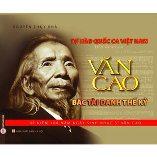 Tự Hào Quốc Ca Việt Nam: Văn Cao - Bậc Tài Danh Thế Kỷ