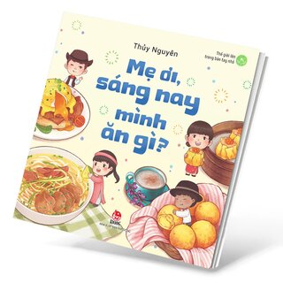 Thế Giới Lớn Trong Bàn Tay Nhỏ - Mẹ Ơi, Sáng Nay Mình Ăn Gì?