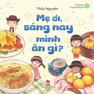 Thế Giới Lớn Trong Bàn Tay Nhỏ - Mẹ Ơi, Sáng Nay Mình Ăn Gì?