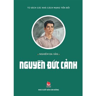 Tủ Sách Các Nhà Cách Mạng Tiền Bối - Nguyễn Đức Cảnh