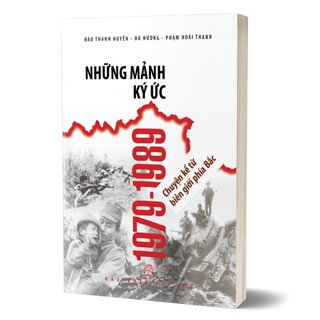 Những Mảnh Ký Ức 1979-1989 - Chuyện Kể Từ Biên Giới Phía Bắc