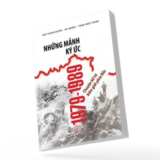 Những Mảnh Ký Ức 1979-1989 - Chuyện Kể Từ Biên Giới Phía Bắc