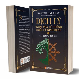 Dịch Lý - Khai Phá Hệ Thống Triết Lý Kinh Dịch - Tập 1: Bát Quái Và Quẻ Dịch