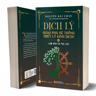 Dịch Lý - Khai Phá Hệ Thống Triết Lý Kinh Dịch - Tập 2: Lạm Bàn Và Phụ Lục