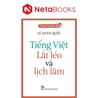 Tiếng Việt Giàu Đẹp - Tiếng Việt Lắt Léo Và Lịch Lãm