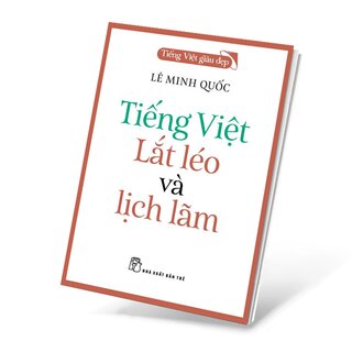 Tiếng Việt Giàu Đẹp - Tiếng Việt Lắt Léo Và Lịch Lãm