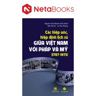 Các Hiệp Ước, Hiệp Định Lịch Sử Giữa Việt Nam Với Pháp Và Mỹ (1787-1973)