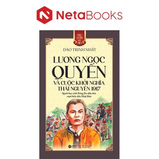 Góc Nhìn Sử Việt: Lương Ngọc Quyến Và Cuộc Khởi Nghĩa Thái Nguyên 1917