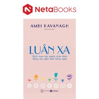 Luân Xa - Kích Hoạt Sức Mạnh Chữa Lành Bằng Các Nghi Thức Hằng Ngày