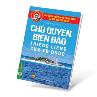 Chủ Quyền Biển Đảo Thiêng Liêng Của Tổ Quốc - Chủ Quyền Biển Đảo Là Thiêng Liêng Và Bất Khả Xâm Phạm