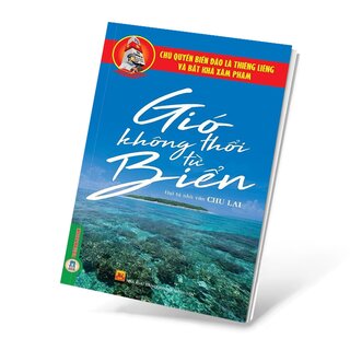 Chủ Quyền Biển Đảo Thiêng Liêng Của Tổ Quốc - Gió Không Thổi Từ Biển