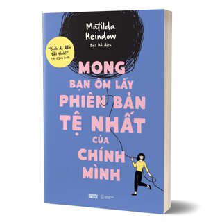 Mong Bạn Ôm Lấy Phiên Bản Tệ Nhất Của Chính Mình